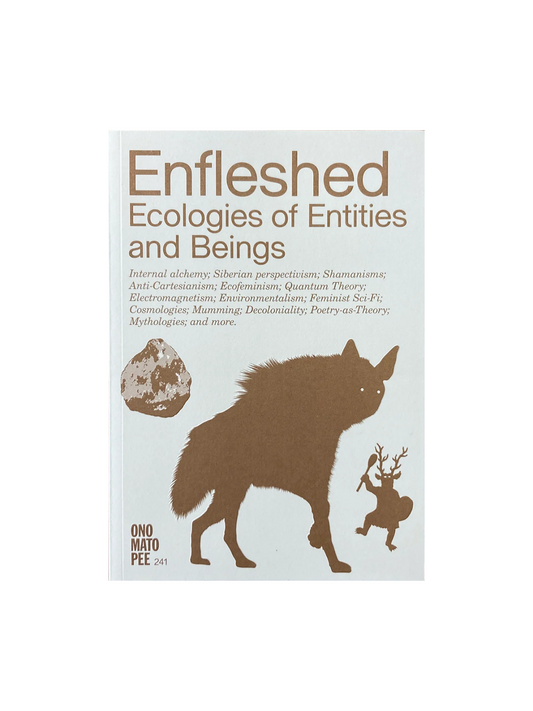 ENFLESHED: ECOLOGIES OF ENTITIES AND BEINGS