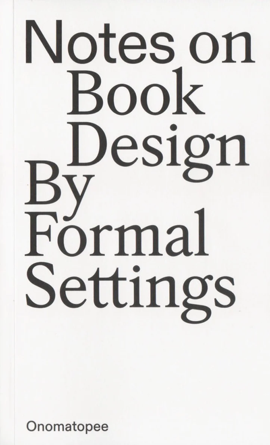 Notes On Book Design by Formal Settings